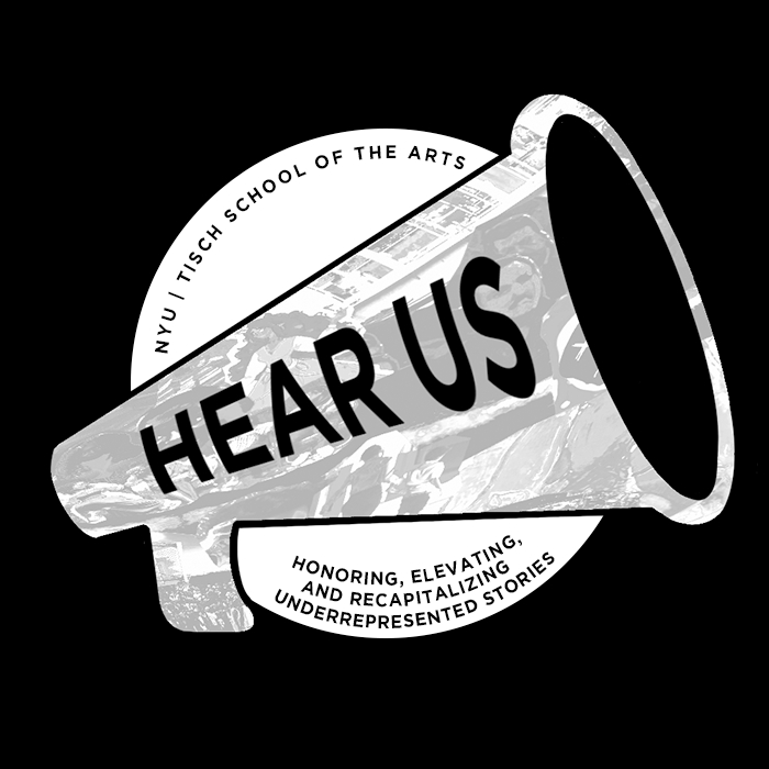 A grey bullhorn with the words HEAR US written inside of it. The circle around the bullhorn reads NYU | Tisch School of the Arts at the top, and Honoring, Elevating, and Recapitalizing Underrepresented Stories at the bottom.