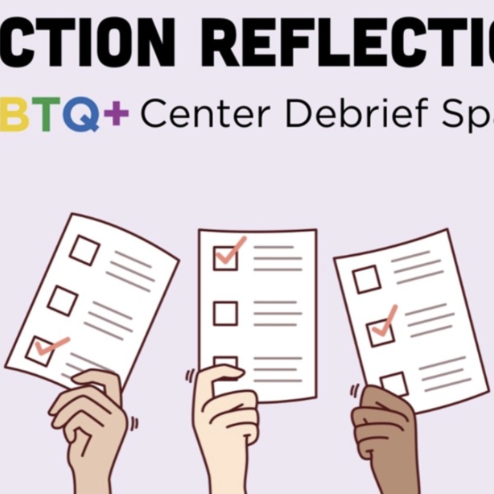 Election Reflections: LGBTQ+ Center Debrief Space