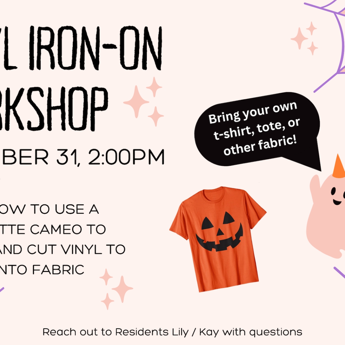 VINYL IRON-ON WORKSHOP OCTOBER 31, 2:00PM @ the shop LEARN HOW TO USE A SILHOUETTE CAMEO TO DESIGN AND CUT VINYL TO APPLY ONTO FABRIC Bring your own t-shirt, tote, or other fabric! Reach out to Residents Lily / Kay with questions